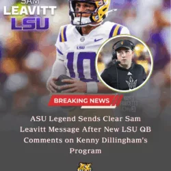 ASU Legend Sends Clear Message to Sam Leavitt as LSU Quarterback Comments Reignite Debate Over Kenny Dillingham’s Program