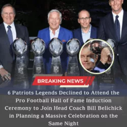 6 Patriots Legends Declined to Attend the Pro Football Hall of Fame Induction Ceremony to Join Head Coach Bill Belichick in Planning a Massive Celebration on the Same Night