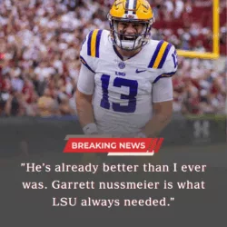 “He’s Already Surpassed Me” — LSU Legend’s Stunning Praise for Garrett Nussmeier Leaves Tiger Nation Speechless