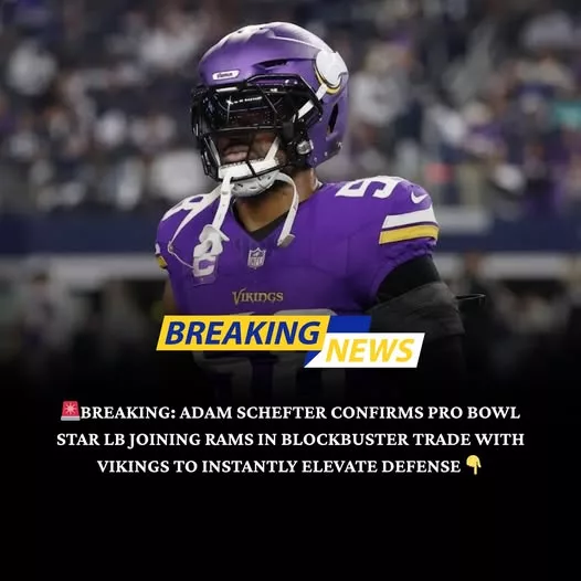Cover Image for 🚨🔥 BREAKING: Adam Schefter has confirmed a blockbuster deal— a Pro Bowl linebacker is heading to the Los Angeles Rams in a massive trade with the Minnesota Vikings!  This move instantly upgrades the Rams’ defense, adding elite playmaking, leadership, and physicality to the front seven. It’s a clear signal that L.A. is pushing hard to contend right now.  Fans are already buzzing about how dangerous this unit could become 👀  👉 Who is the star LB, and what did the Rams give up to land him? Details are heating up…