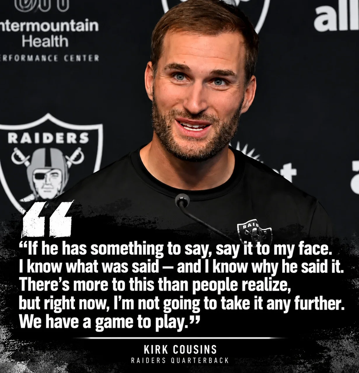 Cover Image for BREAKING: Raiders QB Kirk Cousins Fires Back at Teammate After Controversial Comments Surface Hours Before Week 6 Kickoff: “If He Has Something to Say, Say It to My Face”